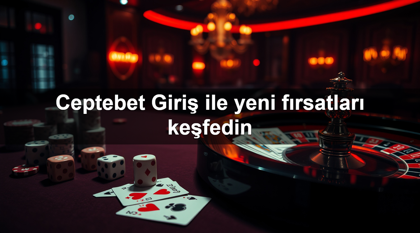 ceptebet giri ile yeni f rsatlar ke fedin 1783987337464