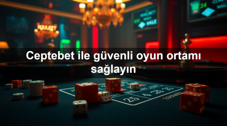 Ceptebet ile güvenli oyun ortamı sağlayın