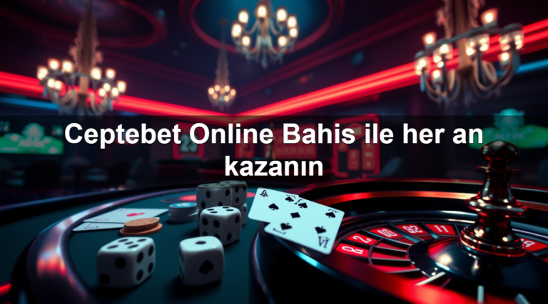 Ceptebet Online Bahis ile her an kazanın