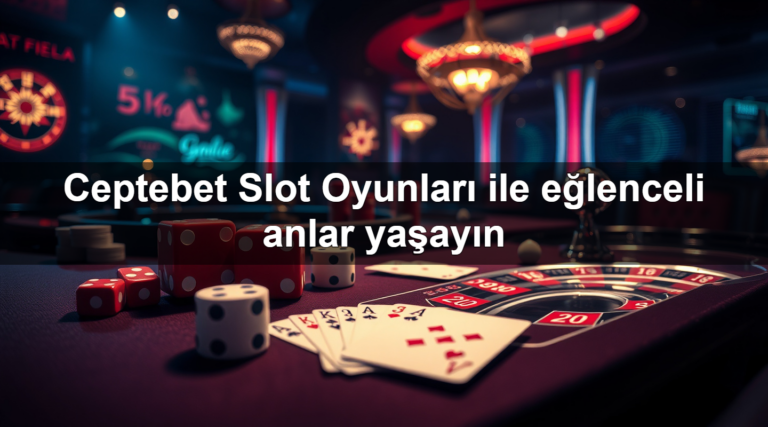 Ceptebet Slot Oyunları ile eğlenceli anlar yaşayın