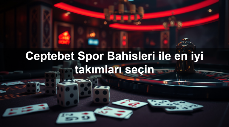 Ceptebet Spor Bahisleri ile en iyi takımları seçin